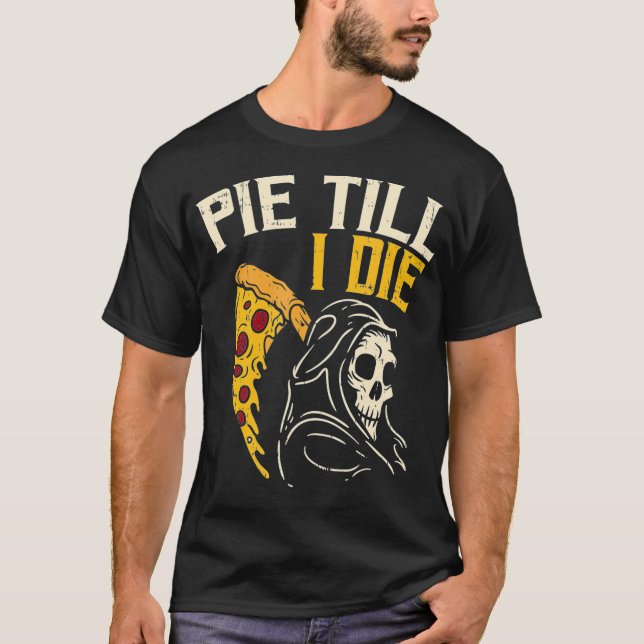 Pie Till I Die - Funny Cheesy Grim Reaper Pizza Lo T-Shirt (Front)
