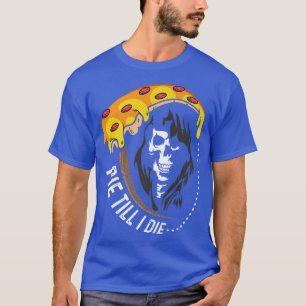 Pie Till I Will Die Foodie 12842806 T-Shirt