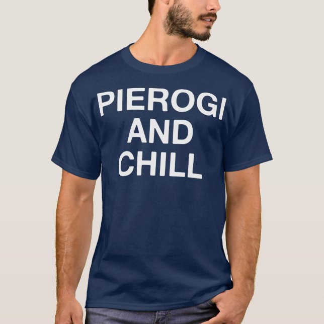Pierogi And Chill Funny Polish Food Lover T-Shirt (Front)