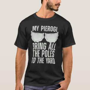 Pierogi For Men Women Kids Pierogi Polish Food 1 T-Shirt