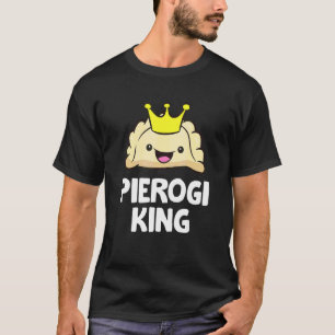 Pierogi King Polish Pierogi Pierogi T-Shirt
