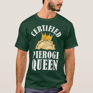 Pierogies Baker Baking Polish Food Pierogi Queen T-Shirt