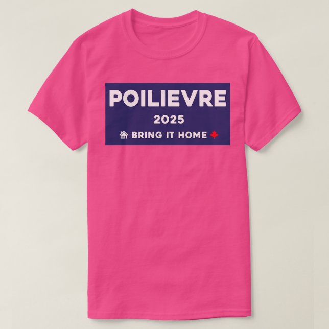 Pierre Poilievre Bring It Home 2025 1 T-Shirt (Design Front)