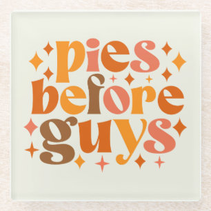 Pies Before Guys Glass Coaster