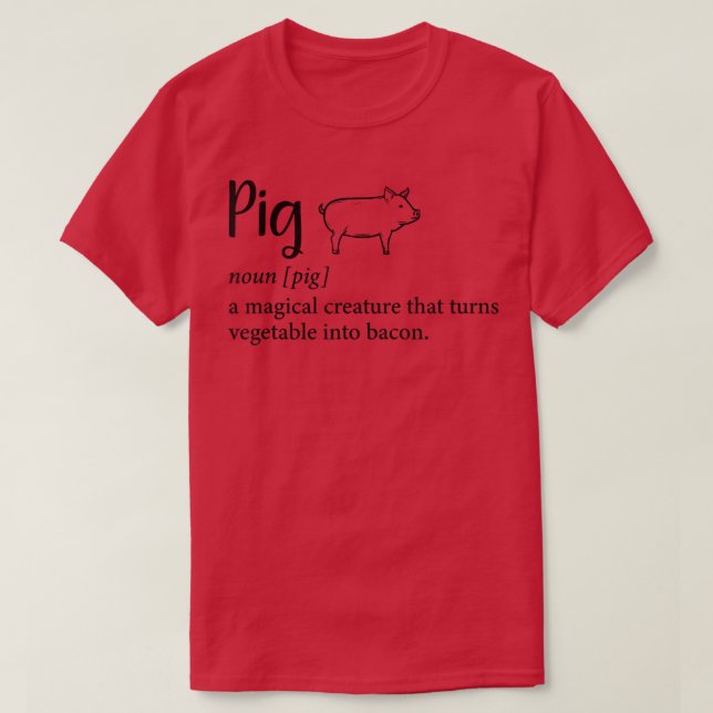 Pig A Magical Creature That Turns Vegetable Into B T-Shirt (Design Front)