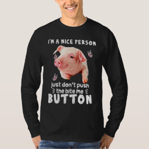 Pig A Nice Person Just Dont Puch The Bite Me Butto T-Shirt