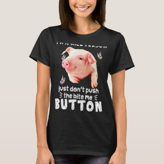 Pig A Nice Person Just Dont Puch The Bite Me Butto T-Shirt