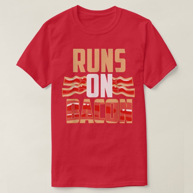 Pig Bacon Lover Pork Funny Foodie Runs On Bacon  T-Shirt (Design Front)