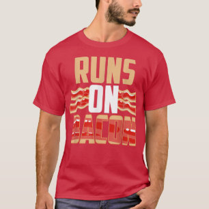 Pig Bacon Lover Pork Funny Foodie Runs On Bacon  T-Shirt