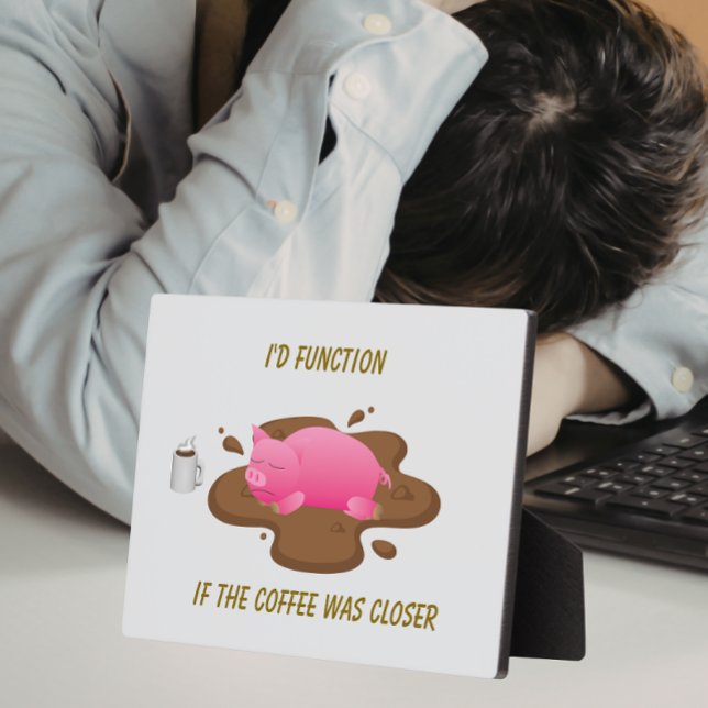 Pig Coffee Humour| I’d Function If Coffee Was Clos Plaque (Creator Uploaded)