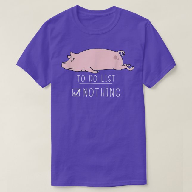 Pig Cute Kawaii Lazy Animal To Do List Nothing 443 T-Shirt (Design Front)