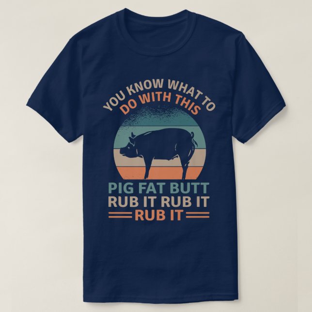Pig Fat Butt Rub It Funny Grilling BBQ Lover Premi T-Shirt (Design Front)