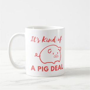Pig Humour: It's Kind of A BIG (Pig) Deal Coffee Mug