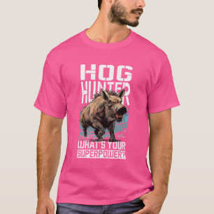 Pig Hunting Quote for Hog Exterminator and Boar Hu T-Shirt
