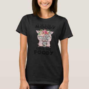 Pig If Im Moody Give Me Foody Cute Piggy Farm Anim T-Shirt
