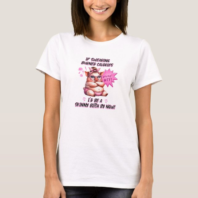 Pig If Swearing Burned Calories  T-Shirt (Front)