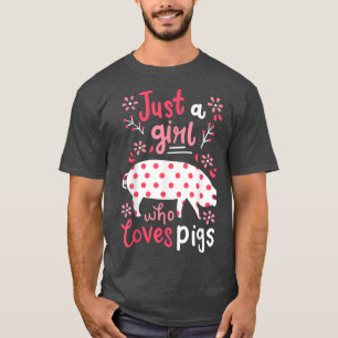 Pig Just A Girl Pigs Gift  T-Shirt