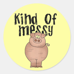 Pig Kind of Messy TShirts and Gifts Classic Round Sticker