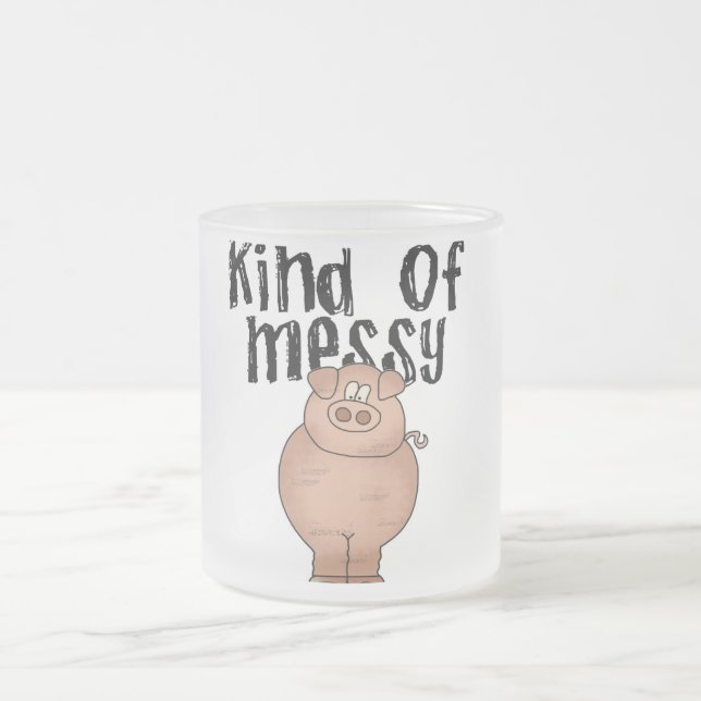 Pig Kind of Messy TShirts and Gifts Frosted Glass Coffee Mug (Center)