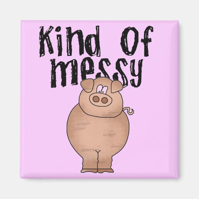 Pig Kind of Messy TShirts and Gifts Magnet (Front)