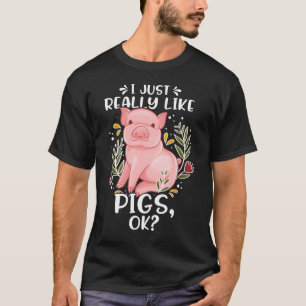 Pig Lovers Gift I Just Really Like Pigs Ok Farmer T-Shirt
