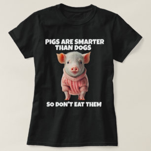 PIG PIGS SMARTER THAN DOGS T-SHIRTS
