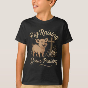 Pig Raising Jesus Praising Faith Rustic Farm Life  T-Shirt