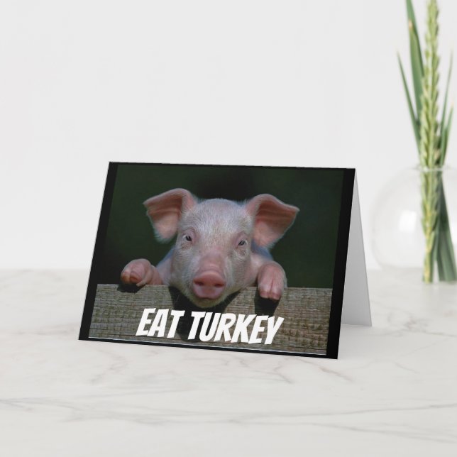 PIG SAYS EAT MORE TURKEY AT THANKSGIVING HOLIDAY CARD (Front)