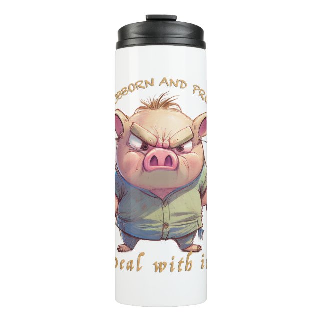 Pig Stubborn Deal With It Cute Adorable Funny  Thermal Tumbler (Front)