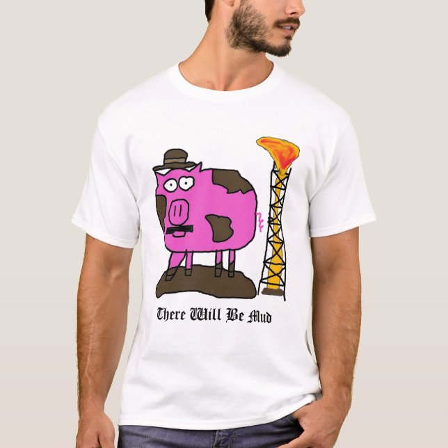 pig, There Will Be Mud T-Shirt (Front)