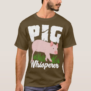 Pig Whisperer Animal Lover Gift T-Shirt