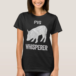 Pig Whisperer Pig   Pig Quote T-Shirt