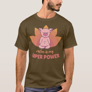 Pig Yoga Cute Pigs Doing Sport calm is my super po T-Shirt
