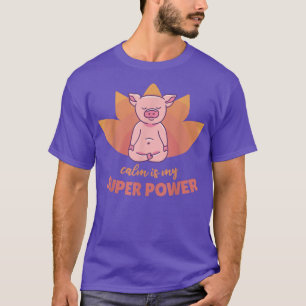 Pig Yoga Cute Pigs Doing Sport calm is my super po T-Shirt