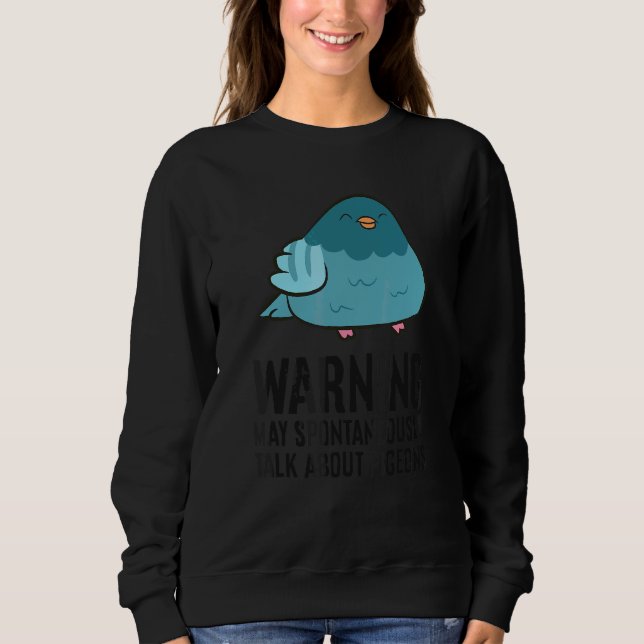 Pigeon Birds Warning May Spontaneously Talk About  Sweatshirt (Front)
