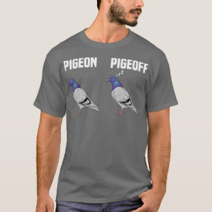 Pigeon Pigeoff Funny On Off Bird Joke T-Shirt