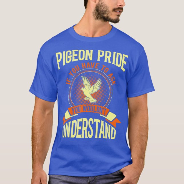 Pigeon Pride If You Have To Ask Gift Tshirt (Front)