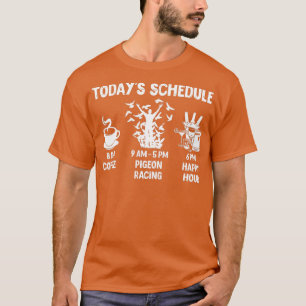 Pigeon Racing Gift Today's Schedule T-Shirt