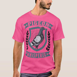 Pigeon Whisperer pigeons Whisperer carrier pigeon  T-Shirt