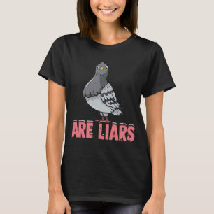 Pigeons Are Liars Birding pigeons and other birds T-Shirt