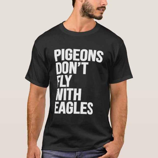 Pigeons Don'T Fly With Eagles Motivational Workout T-Shirt (Front)