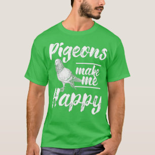 Pigeons Make Me Happy Birdwatching Pigeon Racing B T-Shirt