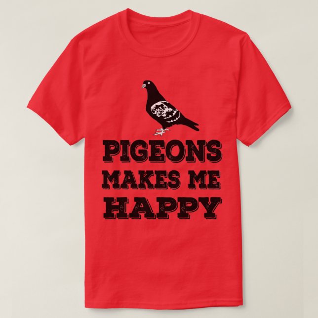 Pigeons Makes Me Happy 2 T-Shirt (Design Front)