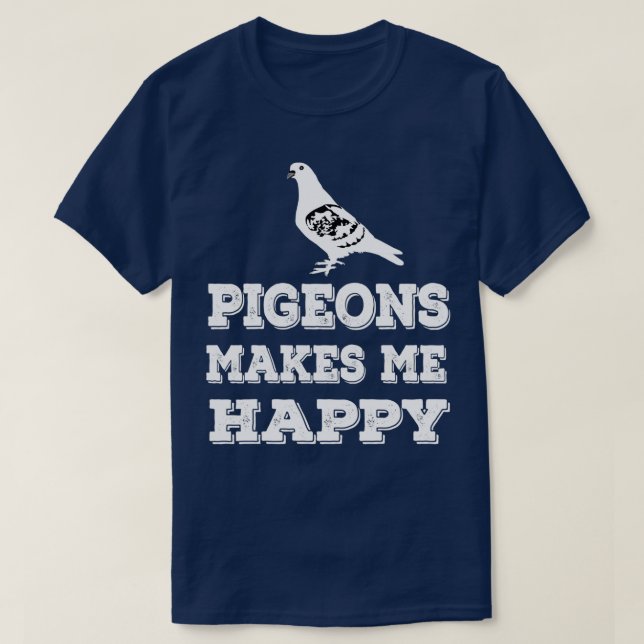 Pigeons Makes Me Happy T-Shirt (Design Front)