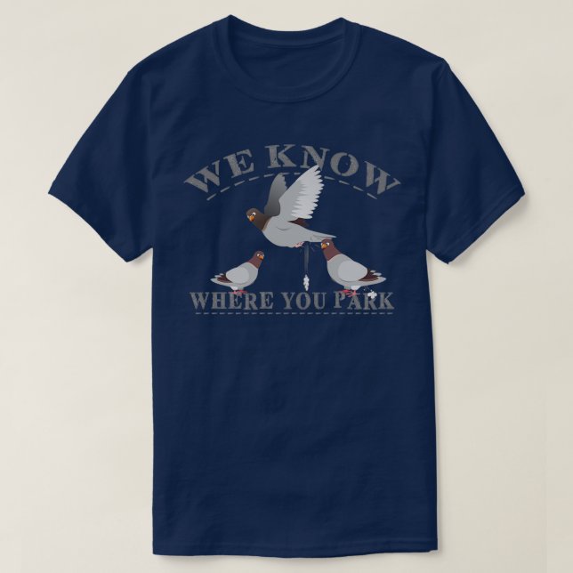 Pigeons We know where you park 1 T-Shirt (Design Front)