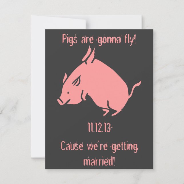 "Pigs are gonna fly!" wedding invitation (Front)
