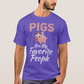 Pigs are my favourite People Pig Owner Pig Farmer  T-Shirt