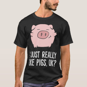 Pigs Lover I Just Really Like Pigs OK Cute Pigs  T-Shirt