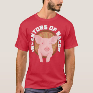 Pigs The inventors of bacon T-Shirt