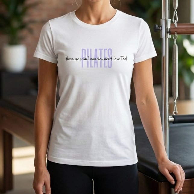 Pilates because small muscles need love too Tshirt (Pilates because small muscles need love too Quote Tshirt)